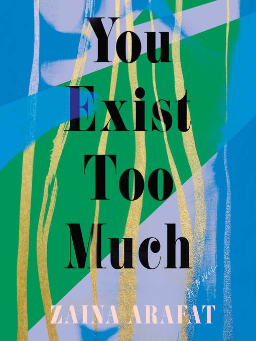 Title details for You Exist Too Much by Zaina Arafat - Available